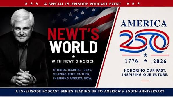 NEWT GRINGRICH, NEWT'S WORLD Podcast Host & Special America 250 Series episode artwork