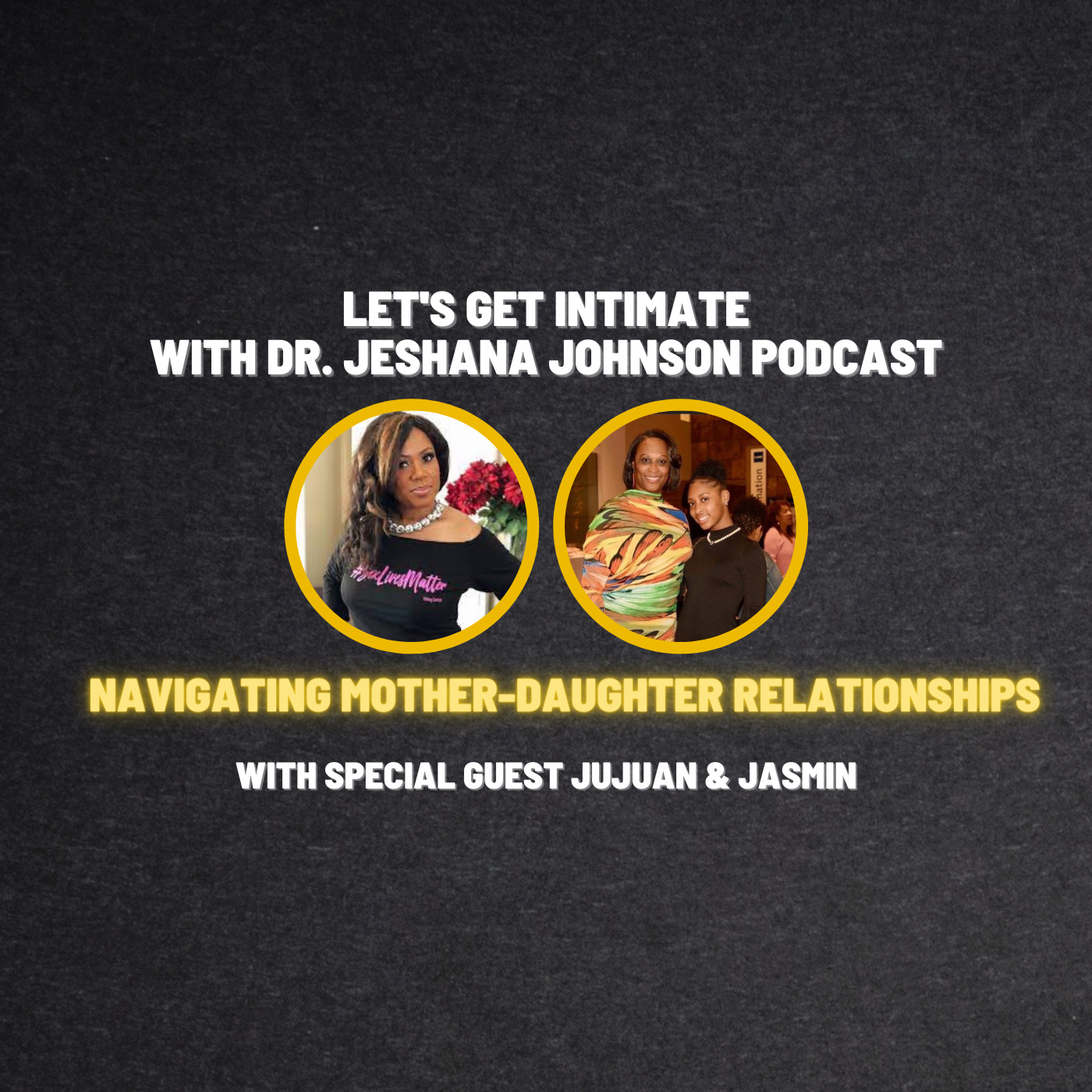 Let's Get Intimate with Dr. Jeshana Johnson | Navigating Mother-Daughter Relationships