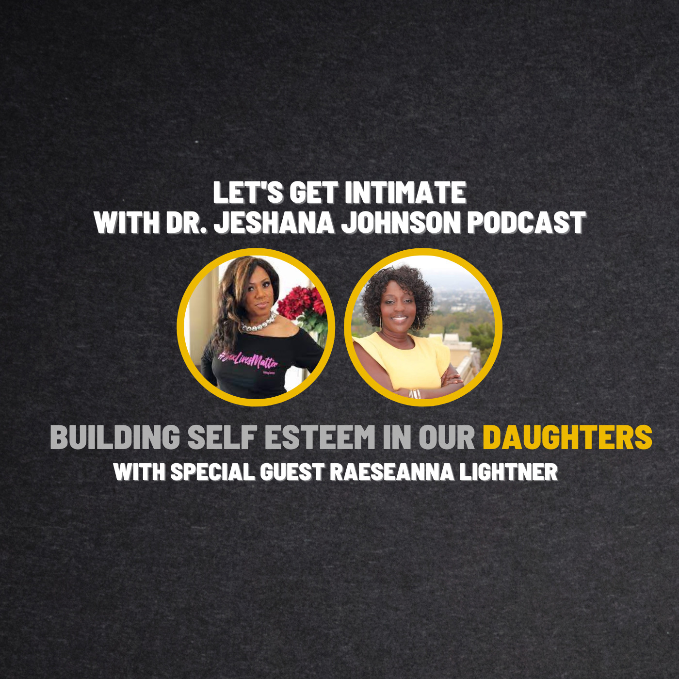 Let's Get Intimate with Dr. Jeshana Johnson | Building Self-Esteem in Our Daughters