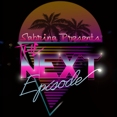 The Next Episode w/ Sabrina